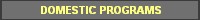 DOMESTIC PROGRAMS